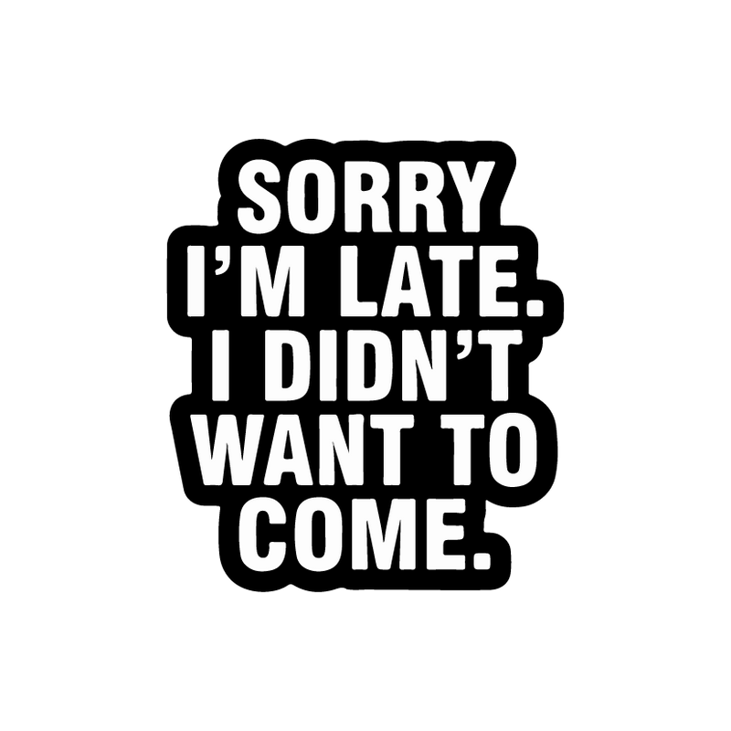 Sorry Im Late Sticker