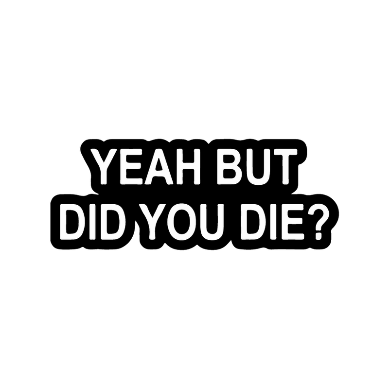 Did You Die Sticker