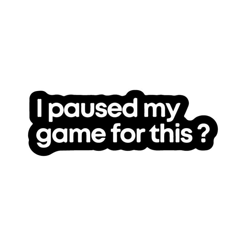 I Paused My Game Sticker